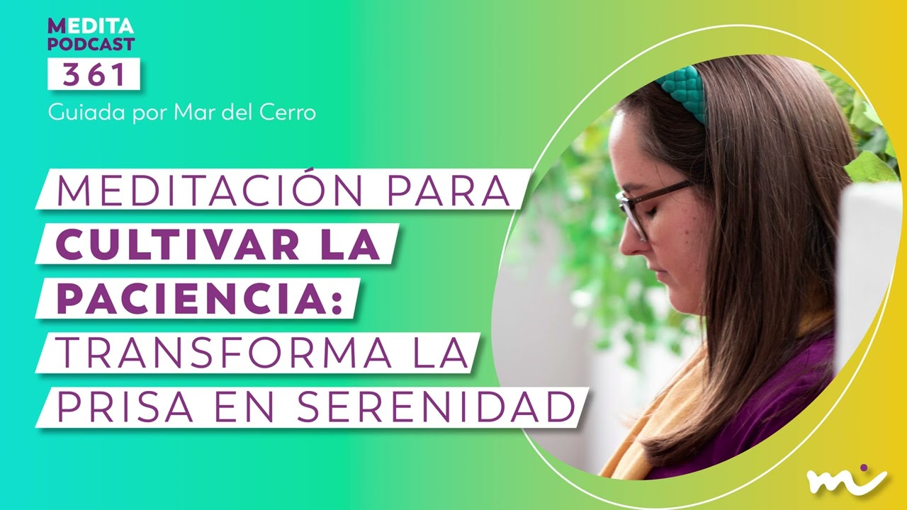 Meditación guiada para CULTIVAR LA PACIENCIA. Transforma la prisa en serenidad