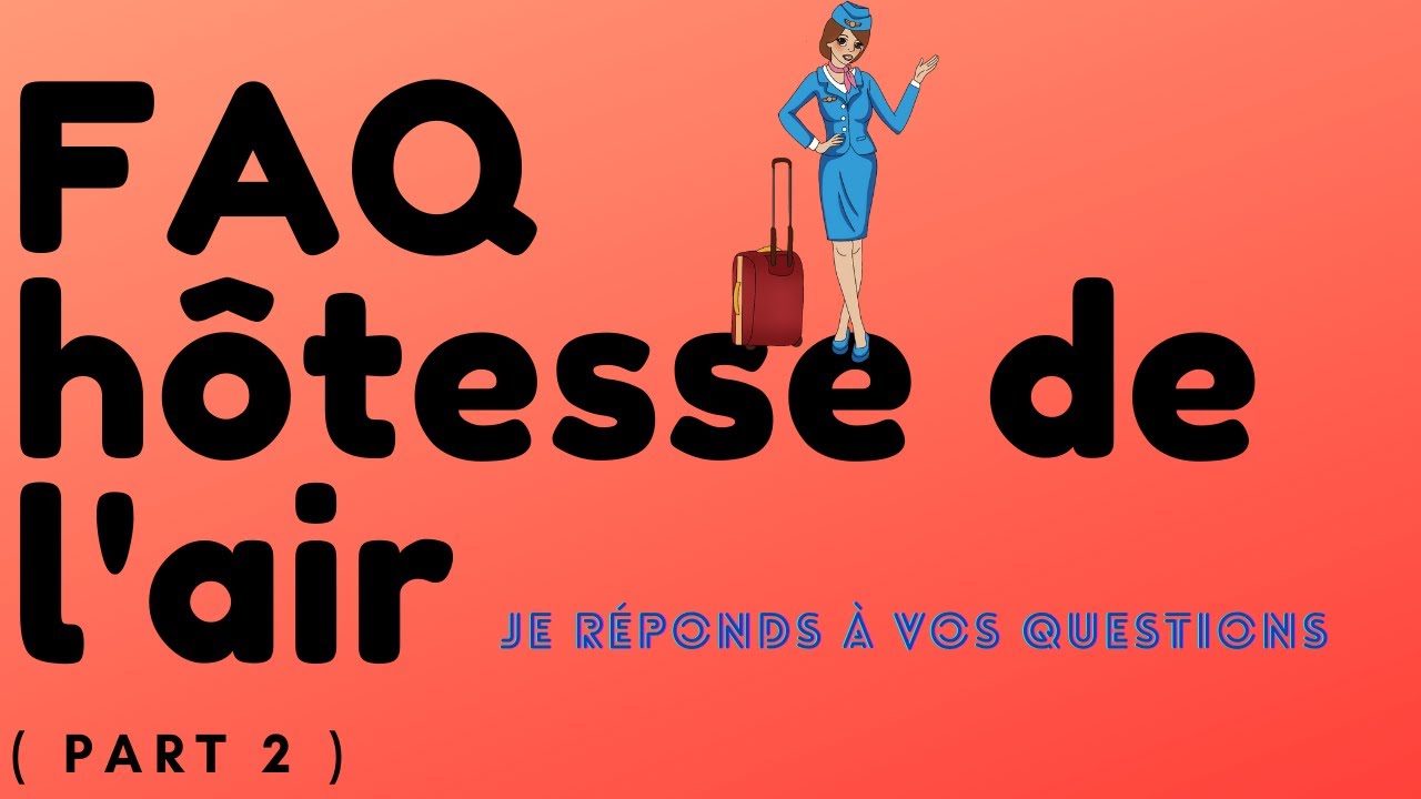FAQ 2: je réponds à vos questions sur le métier d'hôtesse de l'air/steward ! ( part 2 )