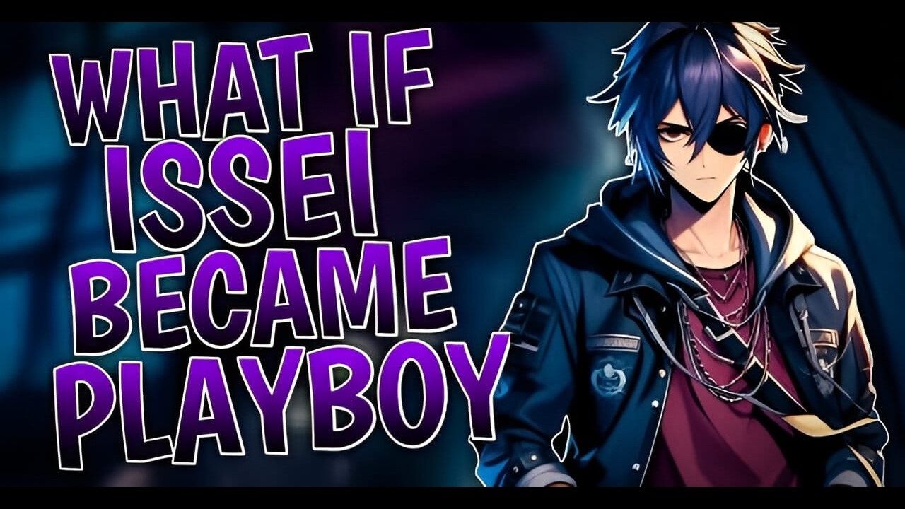 What If Issei Became Playboy | Part 1