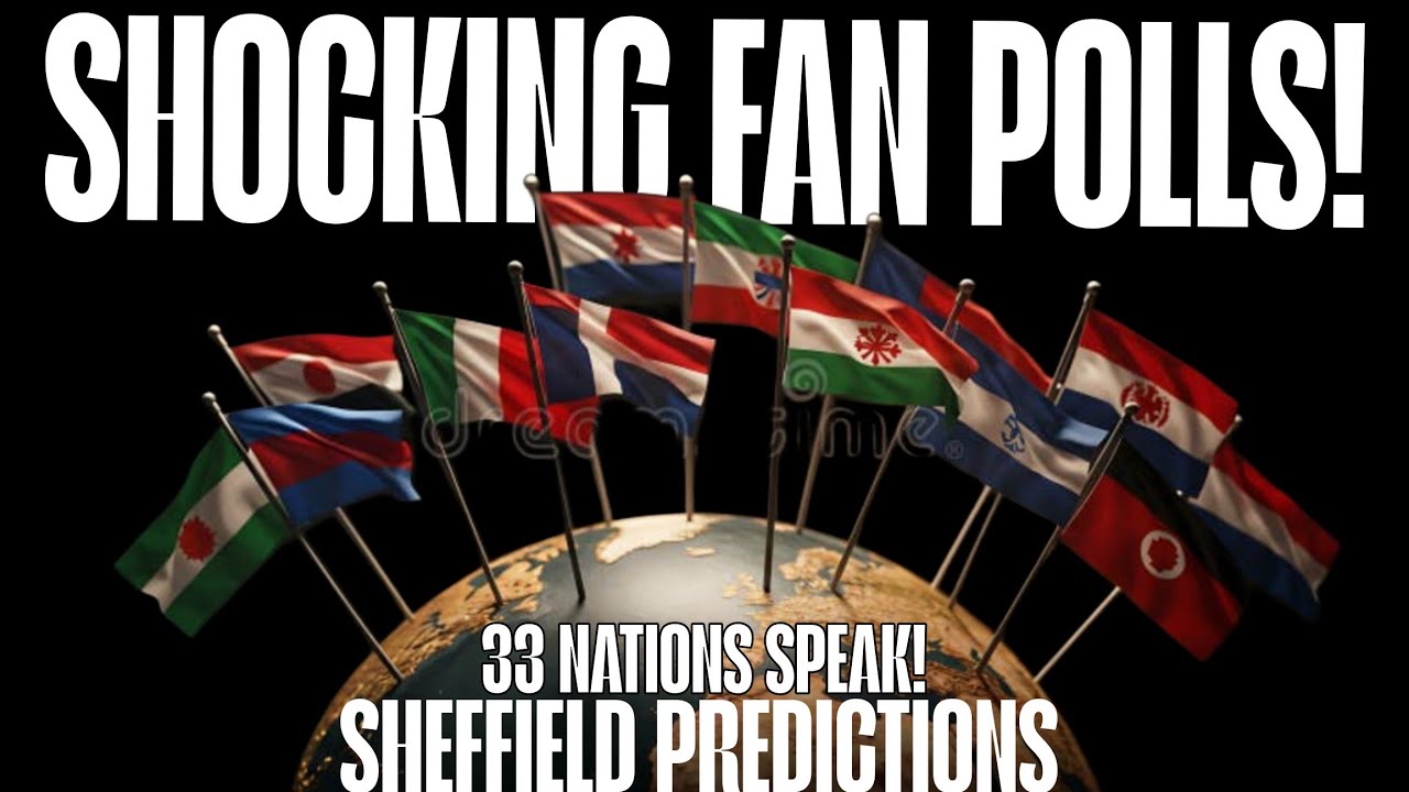 Shocking Fan Polls from across 33 nations: Sheffield Stats & Predictions