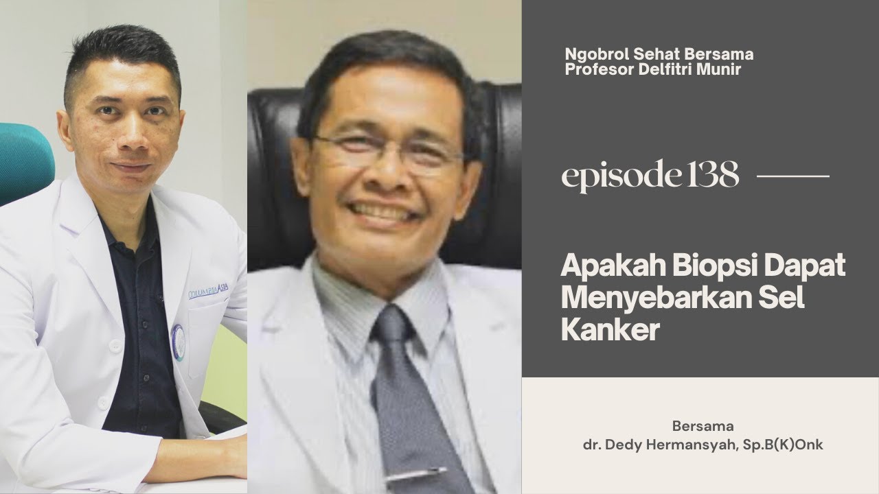 Apakah Biopsi Dapat Menyebarkan Sel Kanker? - Ngobrol Sehat Bersama Profesor Delfitri Munir