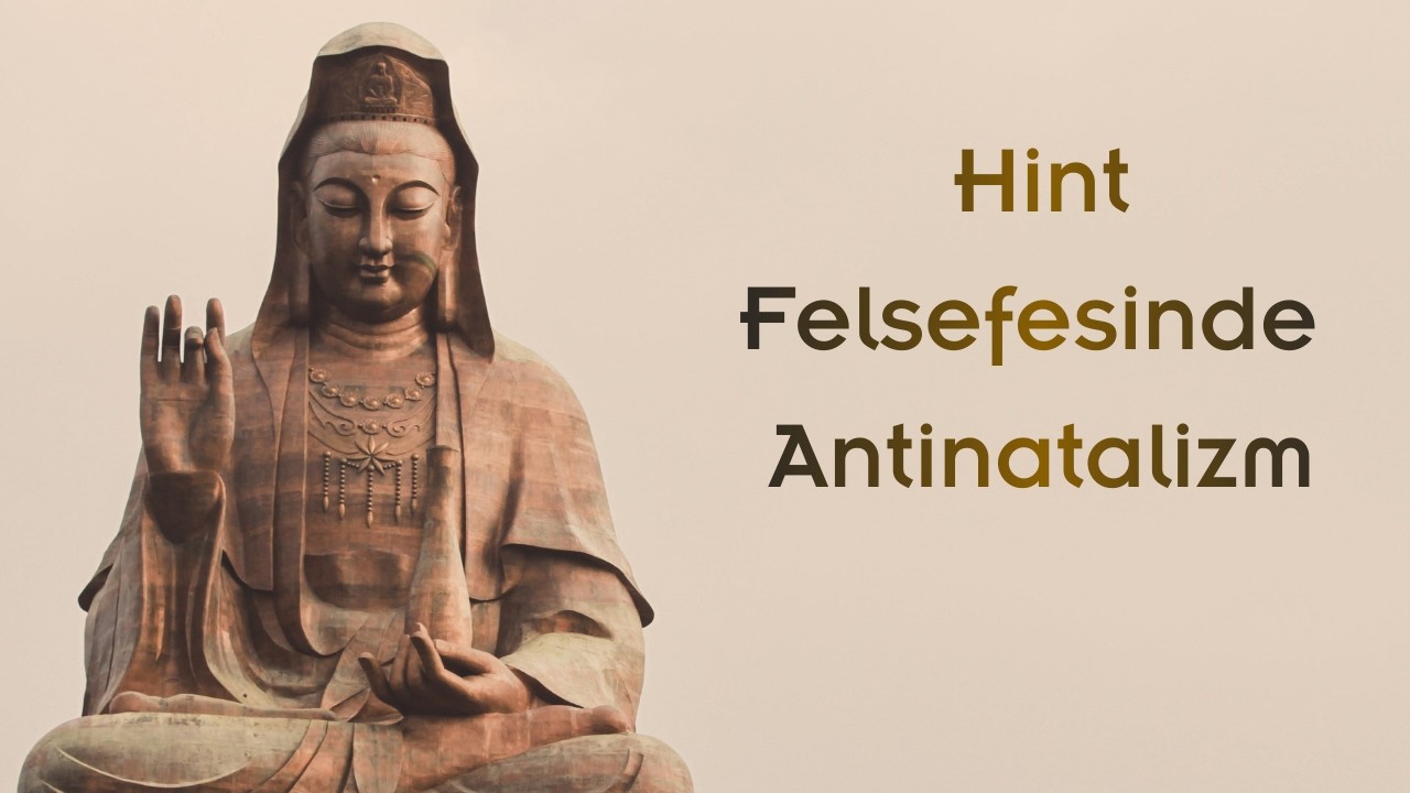 Antinatalizmin Kökenleri 2 - Kadim Hint Felsefesi