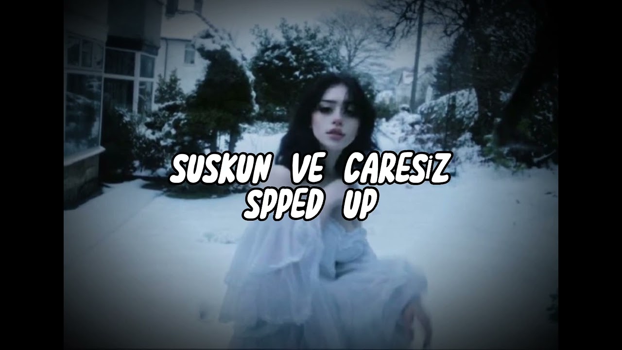 suskun ve çaresiz spped uppp