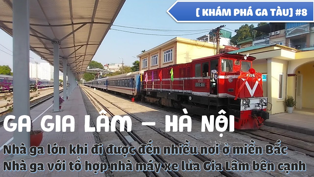 [ KHÁM PHÁ GA TÀU] #8 : GA GIA LÂM - NHÀ GA NHỎ Ở HÀ NỘI NHƯNG ĐI ĐƯỢC NHIỀU NƠI Ở MIỀN BẮC