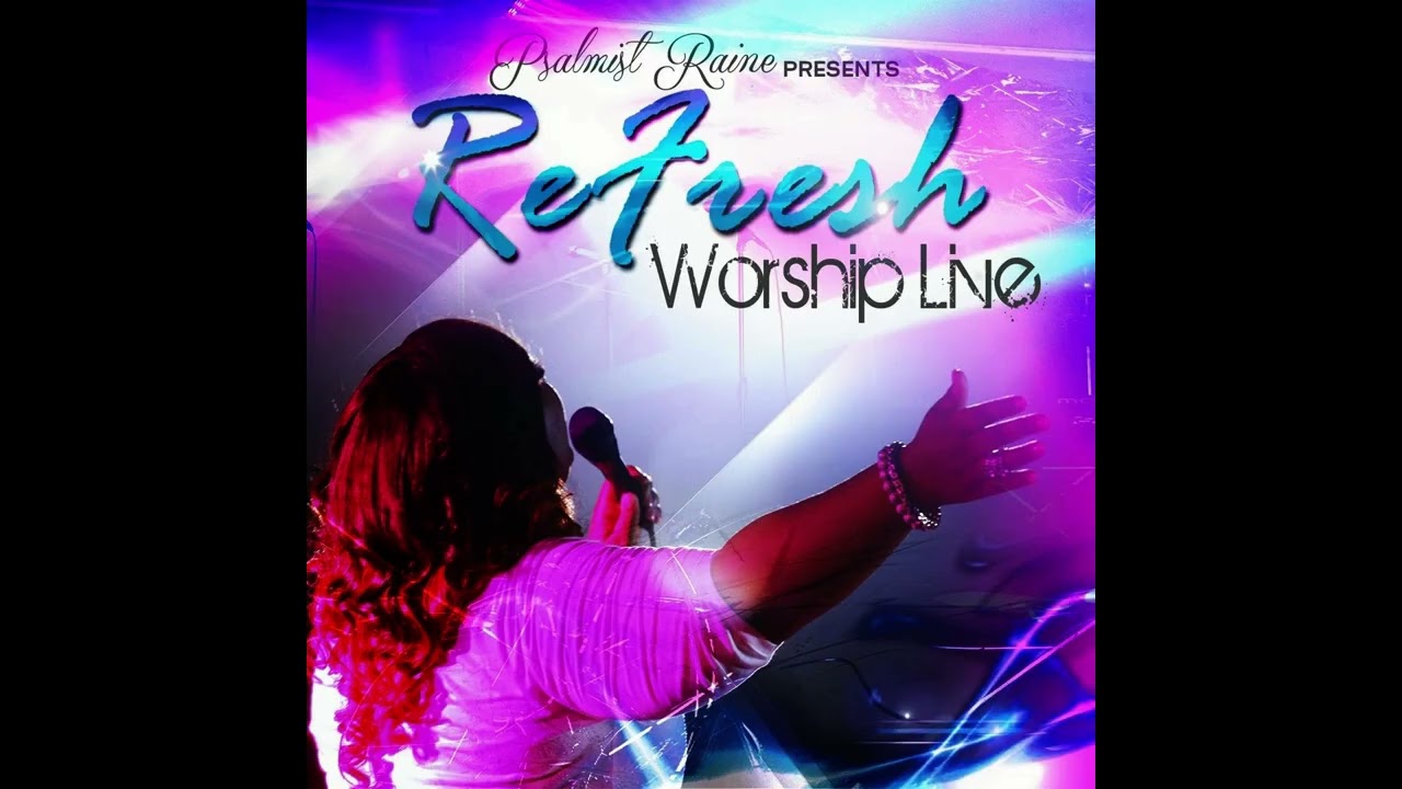 Refresh Worship Live - Psalmist Raine