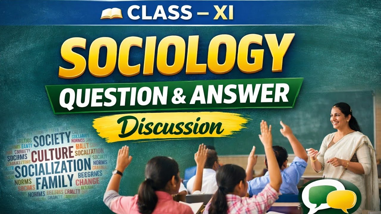 SOCIOLOGY  | QUESTION & ANSWER DISCUSSION |  CLASS XI