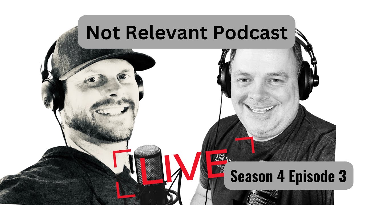 Not Relevant Podcast - Season 4 Episode 3