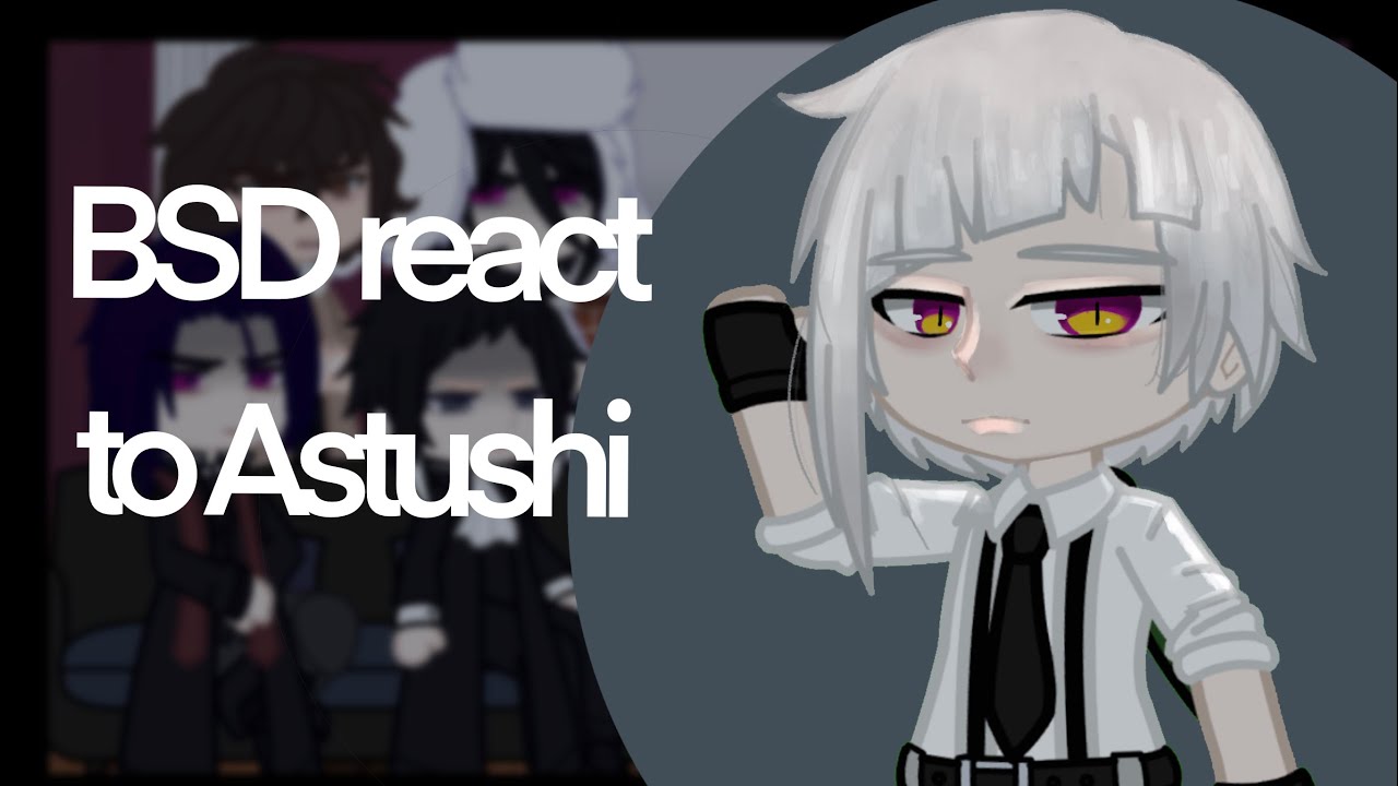 BSD react to Atsushi || completed ||