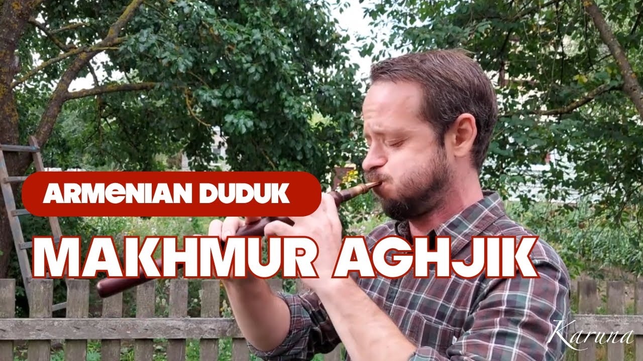 Армянский дудук. Makhmur aghjik. Расслабляющая музыка дудука  #karunaduduk