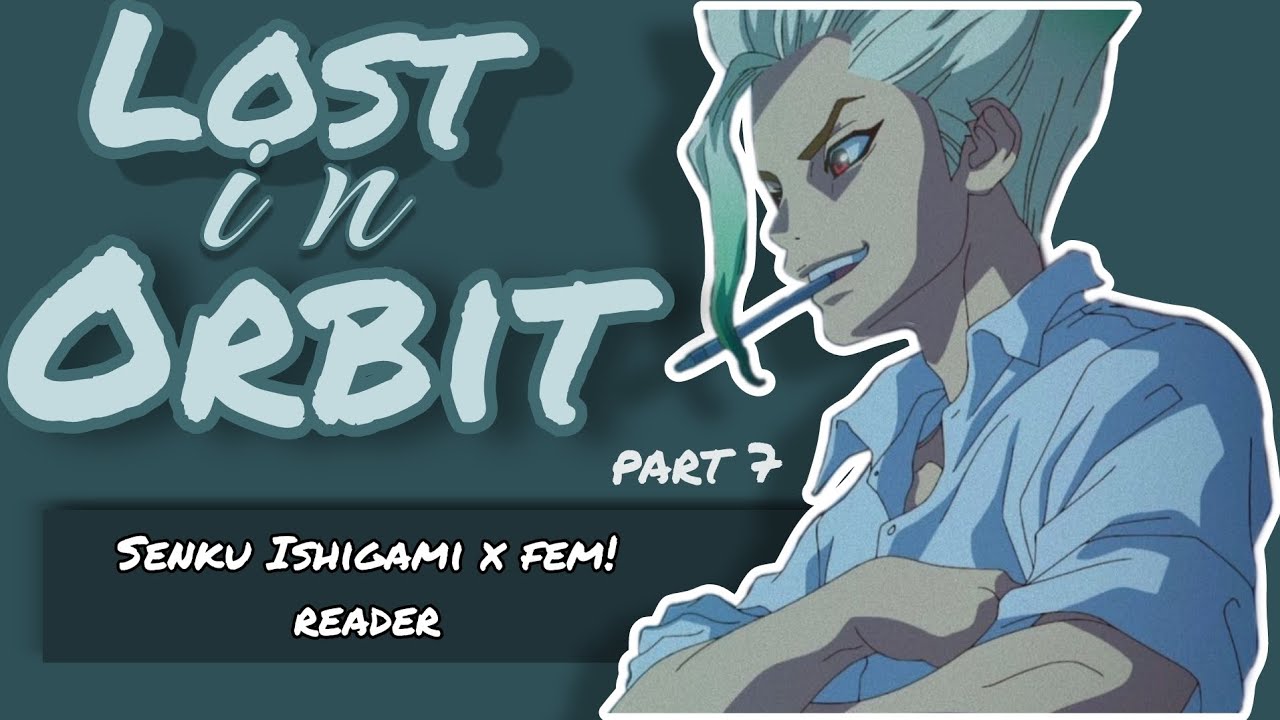 Lost In Orbit | part 7 | Senku x fem!listener | Dr Stone | #senku #drstone 