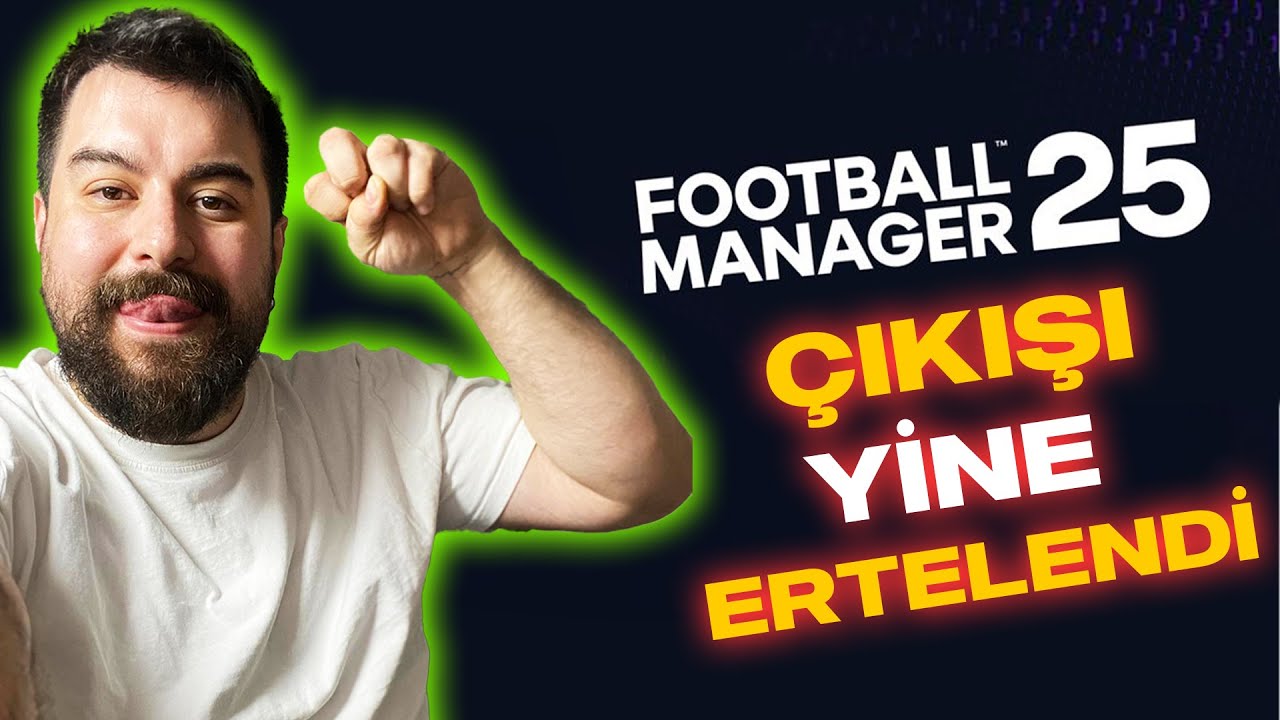 Football Manager 2025'in Çıkışı YİNE Ertelendi!
