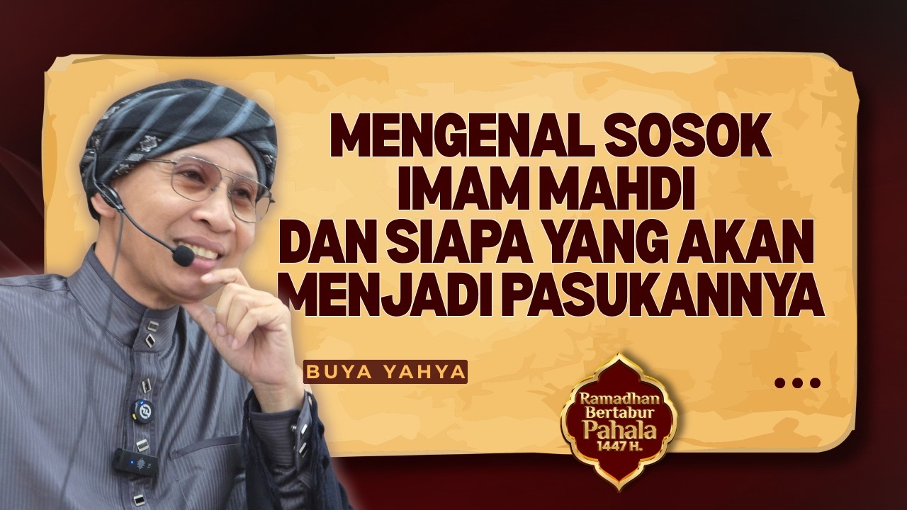 Mengenal Sosok Imam Mahdi dan Siapa yang Akan Jadi Pasukannya ❓- Buya Yahya