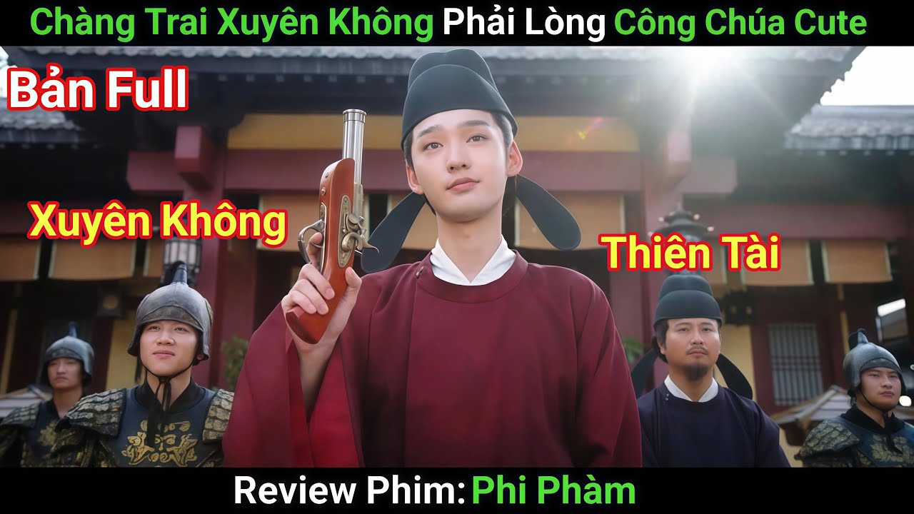 [Review Phim] Chàng Trai Xuyên Không Phải Lòng Cô Nàng Công Chúa Siêu Đáng Yêu | Phim Cổ Trang