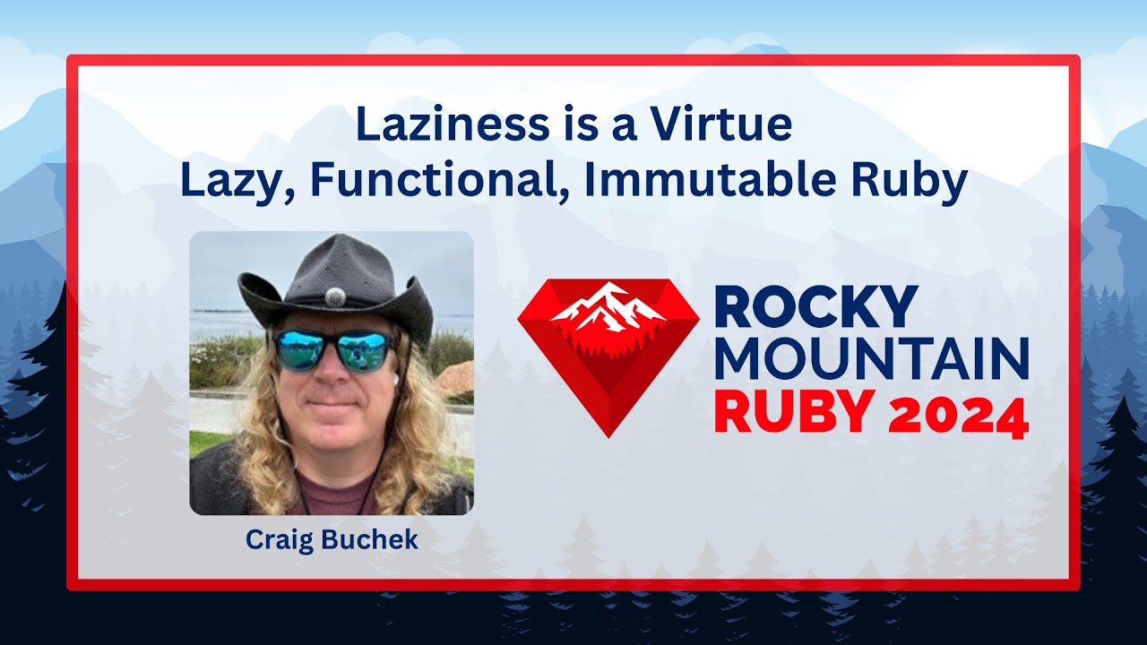 Laziness is a Virtue: Lazy, Functional, Immutable Ruby by Craig Buchek
