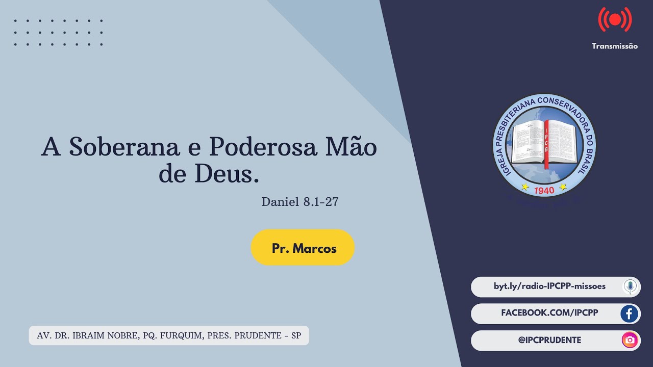 A Soberana e Poderosa Mão de Deus .- Daniel  8.1-27- Pr. Marcos | IPCPP