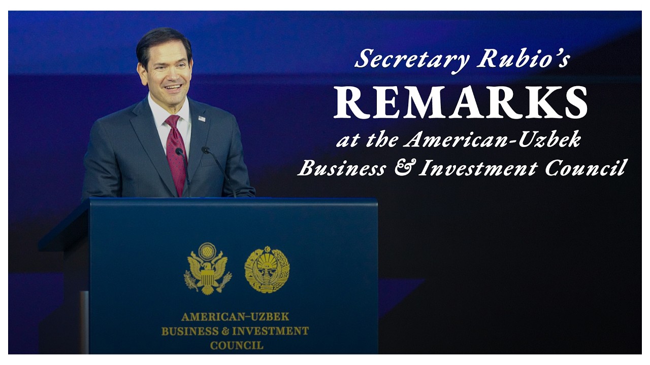 Secretary Marco Rubio Delivers Remarks at the American-Uzbek Business & Investment Council