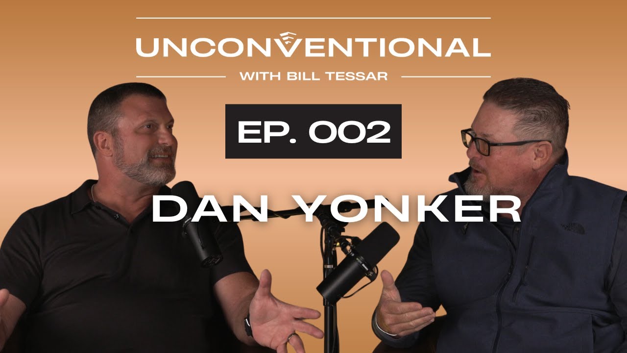 Unconventional with Bill Tessar 02: Dan Yonker, Founder and CEO of Yonker Construction