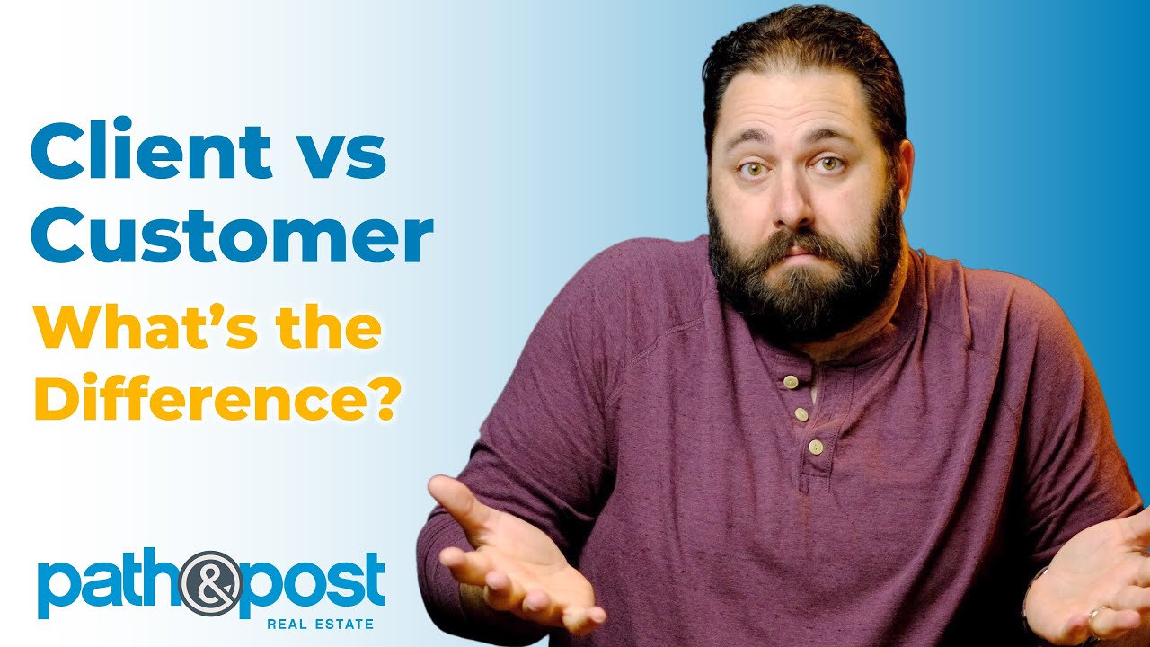 Customer vs Client in Real Estate