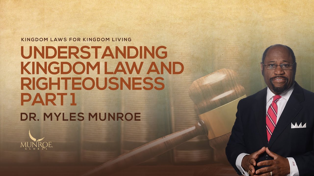 Understanding Kingdom Law and Righteousness Part 1 | Dr. Myles Munroe
