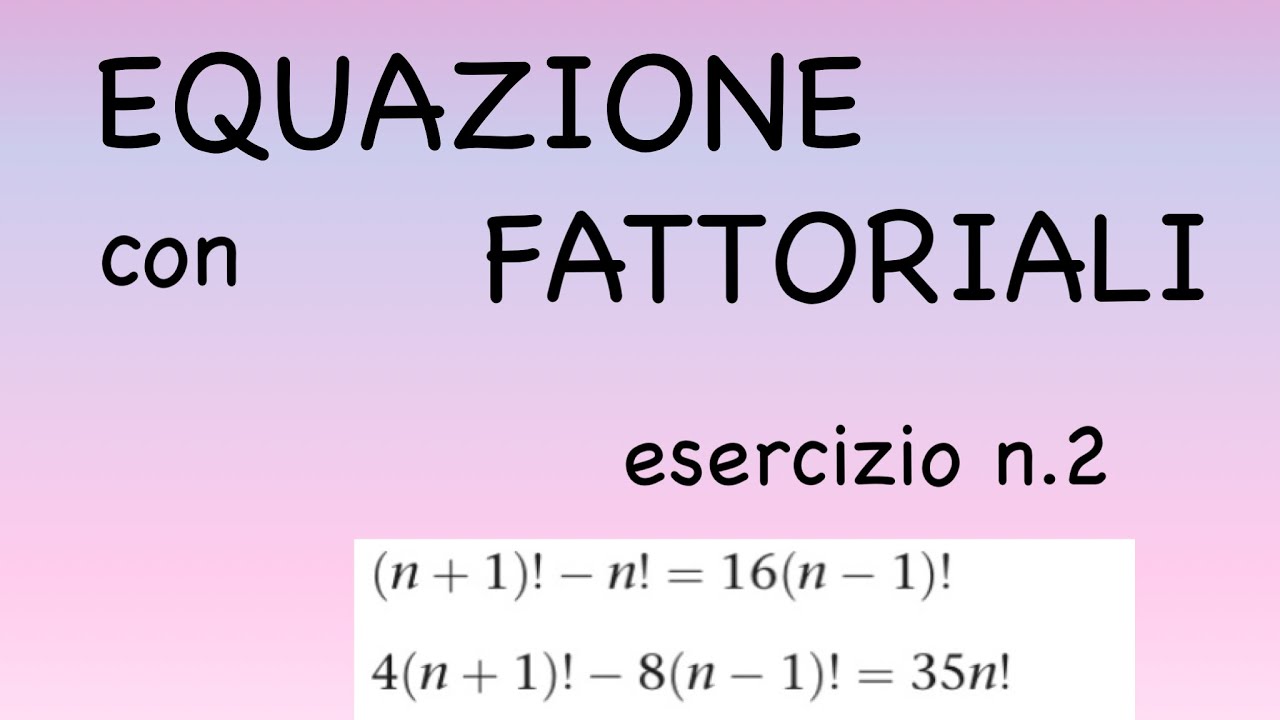 EQUAZIONI CON I FATTORIALI: esercizi risolti-1