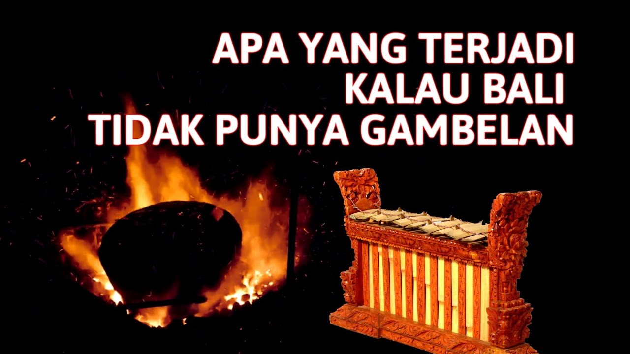APA YANG TERJADI Jika BALI Tidak PUNYA GAMBELAN. MAKNA FILOSOFI DAN KONSEP dari SUARA GAMBELAN BALI