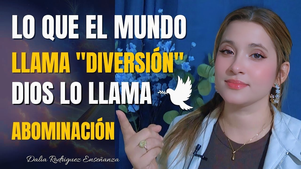 LO QUE EL MUNDO LLAMA DIVERSIÓN, DIOS LO LLAMA ABOMINACIÓN - Dalia Rodriguez Enseñanza