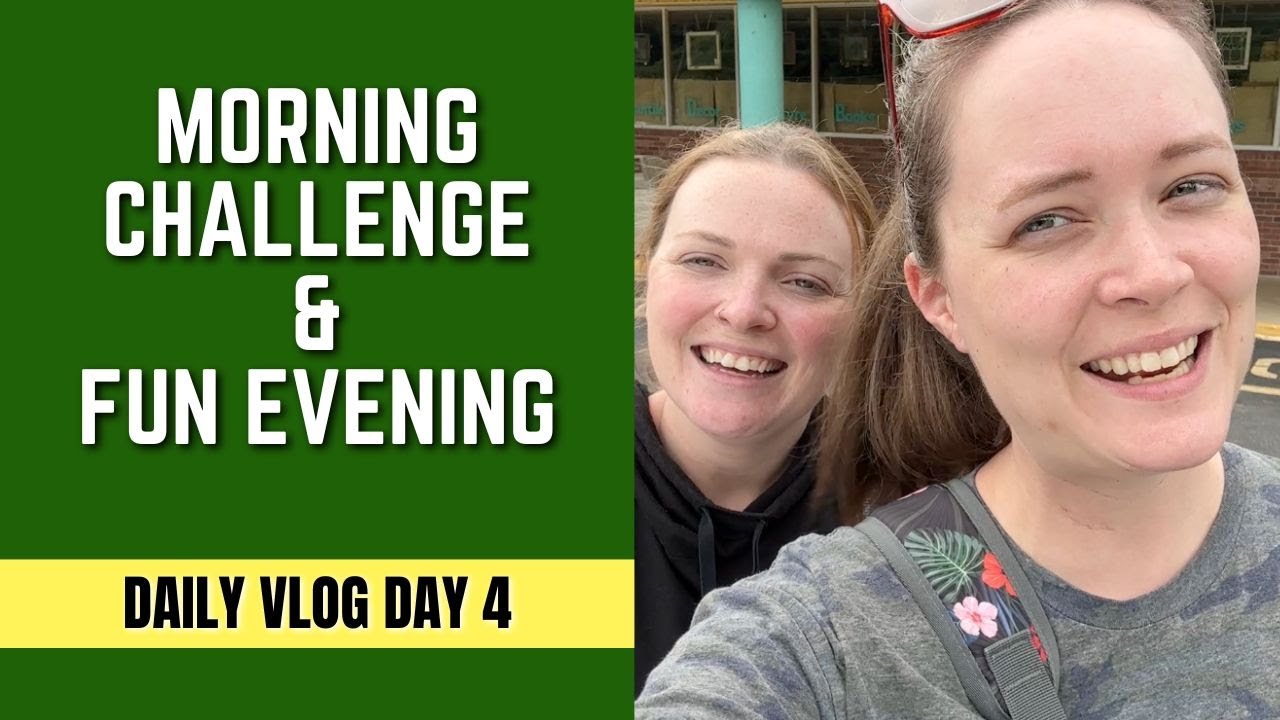 A Morning Challenge & Fun Evening - Daily Vlog Day 4