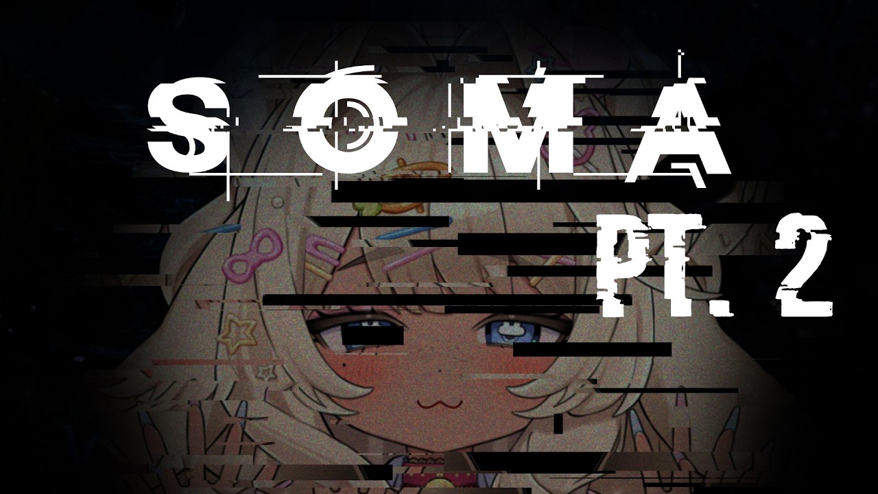 【SOMA Pt 2】No seriously WHAT IS HAPPENING