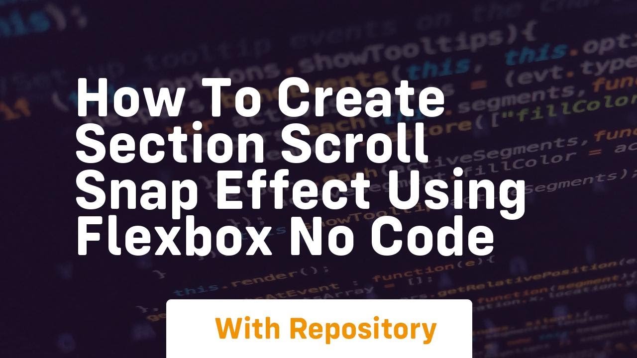 how to create section scroll snap effect using flexbox no code
