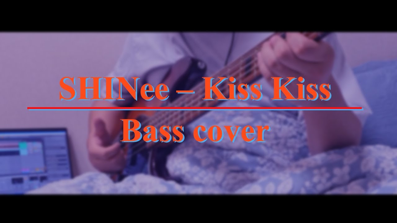 SHINee(샤이니) - Kiss Kiss ｜ Bass cover