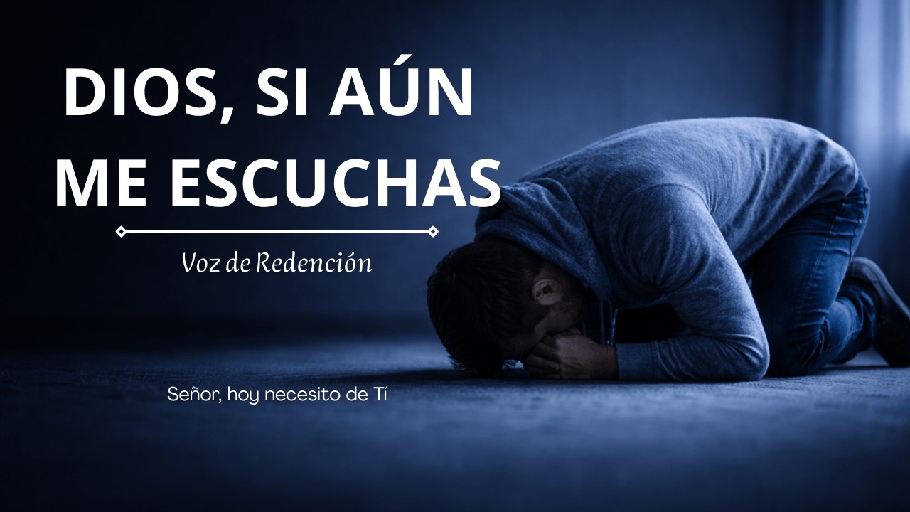 DIOS, SI AÚN ME ESCUCHAS | Oración de un Corazón Roto | Voz de Redención