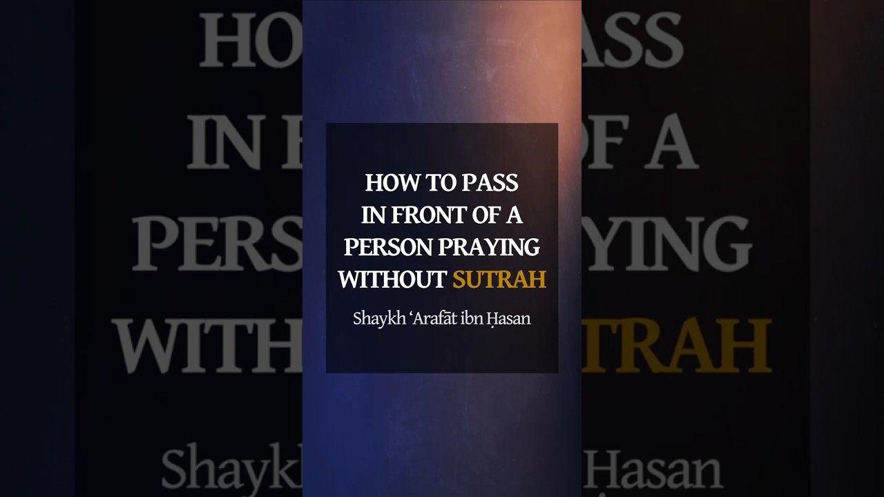 How To Pass In Front Of Someone Praying Without Sutrah (Barrier) &mdash; Shaykh &lsquo;Arafāt ibn Ḥasan