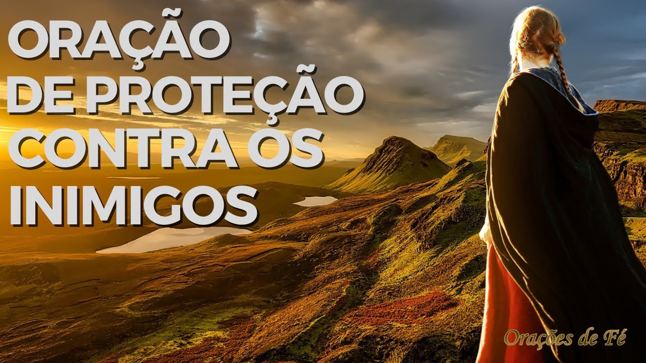 Ora&ccedil;&atilde;o de prote&ccedil;&atilde;o contra os inimigos. (vis&iacute;veis e invis&iacute;veis)