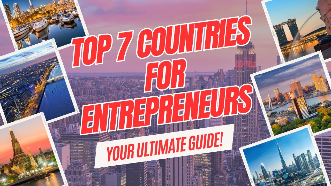 Global Hustle | Top 7 Countries for Entrepreneurs ~Where to Start Your Business