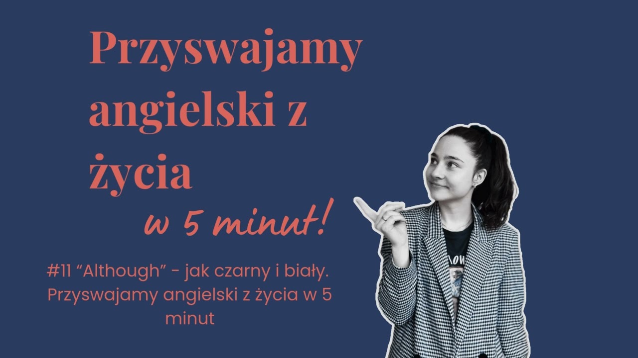 #11 “Although” jak czarny i biały. - Przyswajamy angielski z życia w 5 minut.