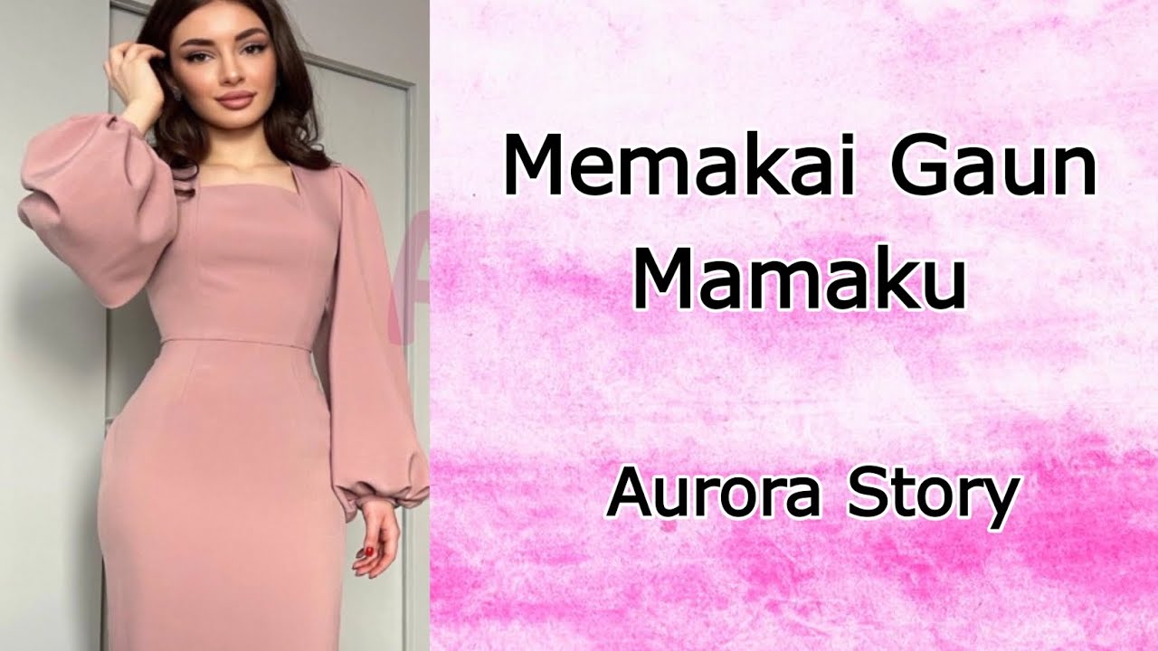 》Memakai Gaun Mamaku | Cerita Fiksi Cross dress