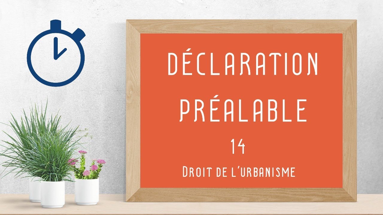 Déclaration Préalable : [ Droit de l'urbanisme 14/ 14 ]
