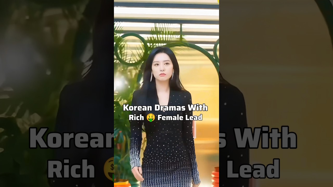 🤩🤑K-Dramas With Rich Female Lead ❤️&zwj;🔥 #kdrama #asiandrama #kdramaedit