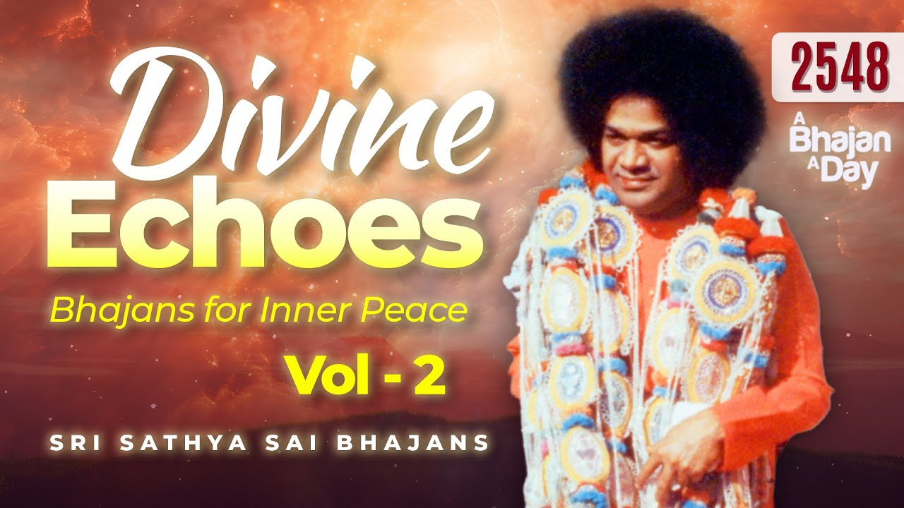 2548 - Divine Echoes Vol - 2 | Bhajans for Inner Peace | Sri Sathya Sai Bhajans