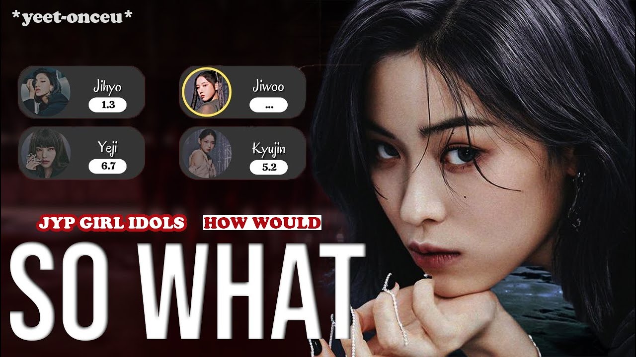 [REQUESTED] How Would JYP GIRL IDOLS Sing 'So What' (by LOONA) | *yeet-onceu*