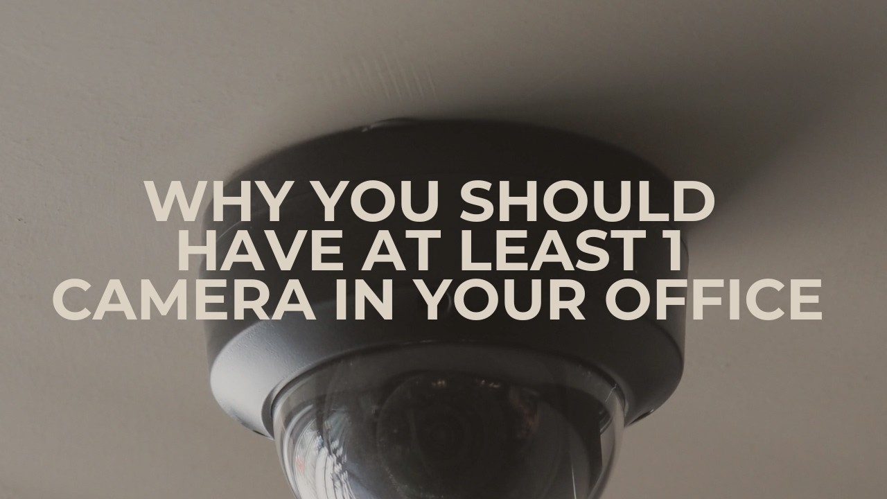 Why You Should Have At Least 1 Camera In Your Office