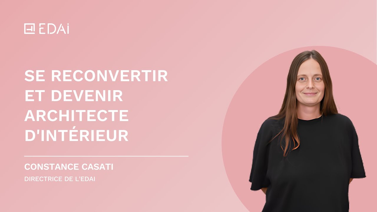 Se reconvertir et devenir architecte d'intérieur : pourquoi l'EDAI est la formation la plus complète