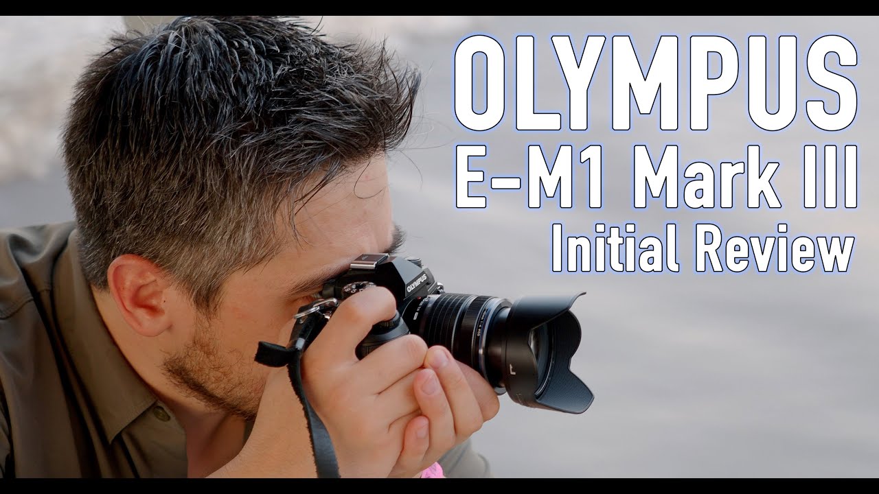 Olympus E-M1 III hands-on initial review