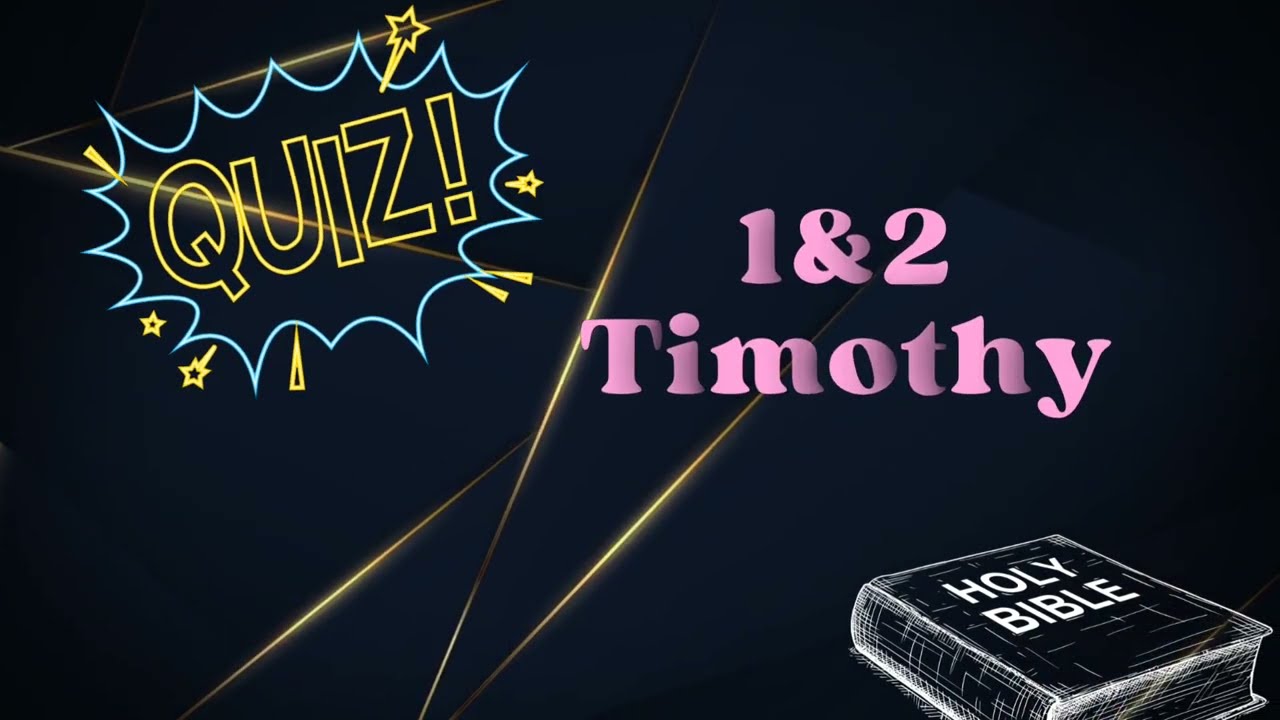BIBLE QUIZ From "1 & 2 TIMOTHY" 