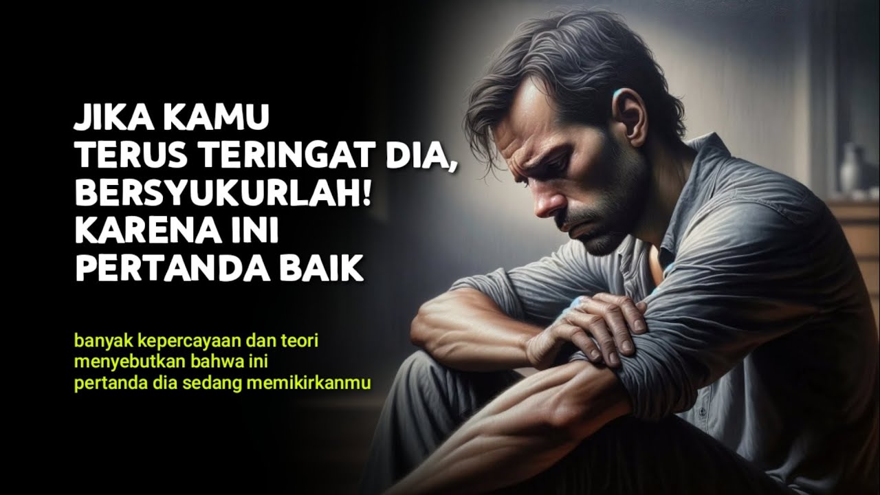 Untukmu yang Terus Teringat Seseorang, Bersyukurlah! Ini Pertanda Baik