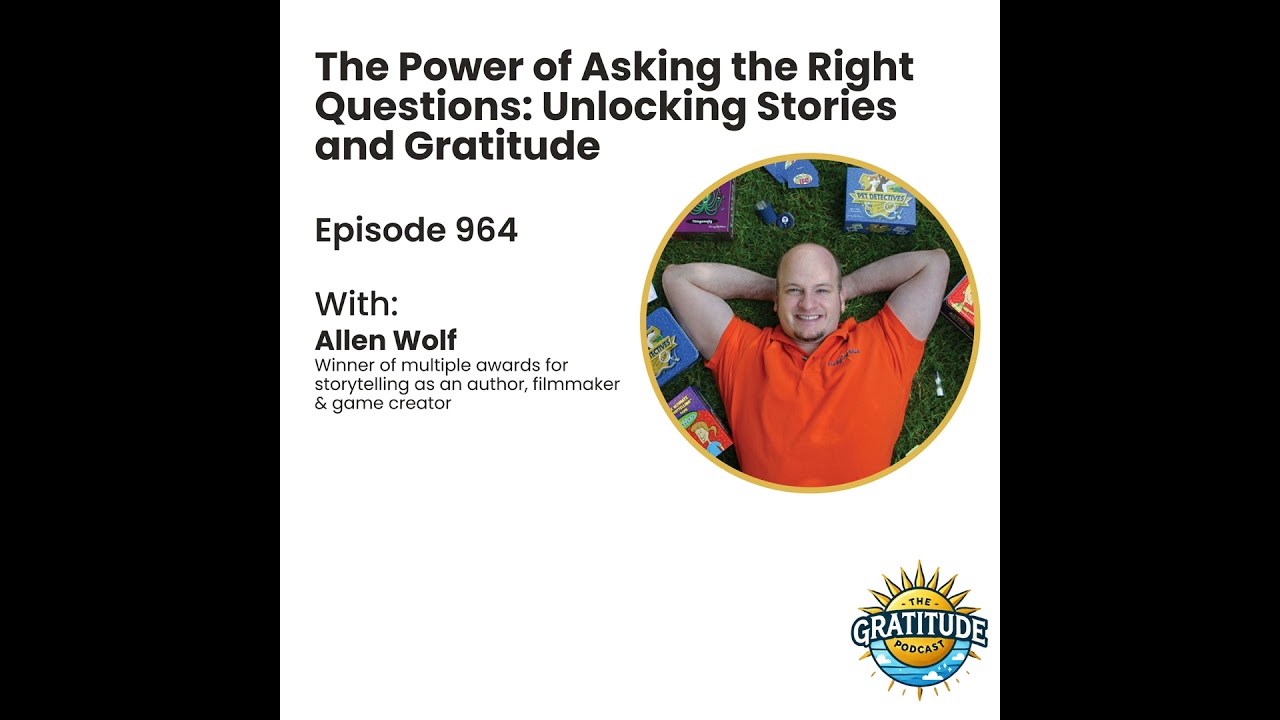 The Power of Asking the Right Questions: Unlocking Stories and Gratitude - Allen Wolf (ep. 964)