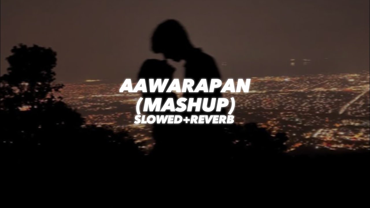 Aawarapan Mashup (Slowed And Reverb) - Insane Ashraf