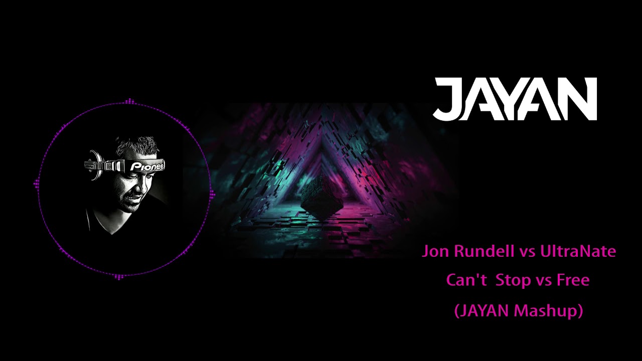 Jon Rundell vs Ultra Nate - Can't Stop vs Free (JAYAN Mashup)