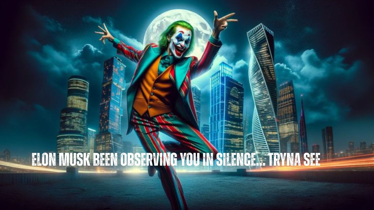 ELON MUSK BEEN OBSERVING YOU IN SILENCE… TRYNA SEE || JOKER