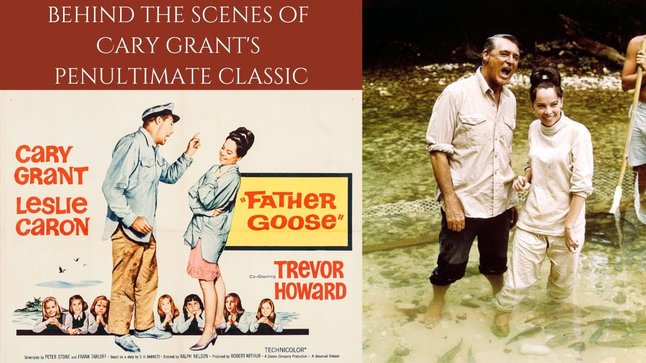 Behind The Scenes Of Cary Grant's Penultimate Classic - FATHER GOOSE 1964 | Cary Grant, Leslie Caron